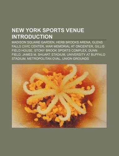 New York Sports Venue Introduction: Madison Square Garden, Herb Brooks Arena, Glens Falls Civic Center, War Memorial at Oncenter(English)