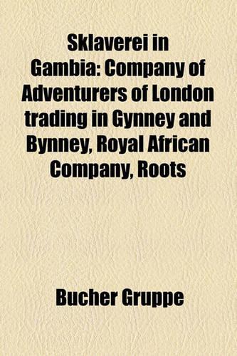 Sklaverei in Gambia: Company of Adventurers of London Trading in Gynney and Bynney, Royal African Company, Roots(German)
