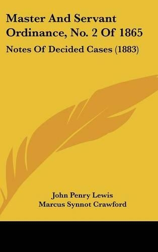 Master and Servant Ordinance, No. 2 of 1865: Notes of Decided Cases (1883)