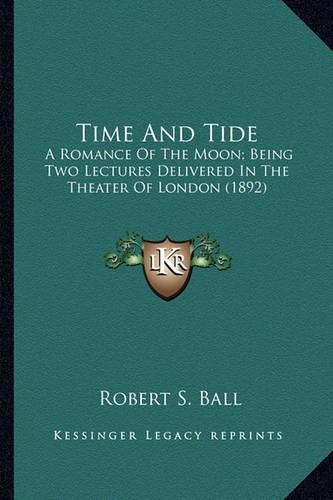 Time and Tide: A Romance of the Moon; Being Two Lectures Delivered in the Theater of London (1892)(English)