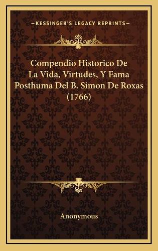 Compendio Historico De La Vida, Virtudes, Y Fama Posthuma Del B. Simon De Roxas (1766)