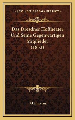 Das Dresdner Hoftheater Und Seine Gegenwartigen Mitglieder (1853)