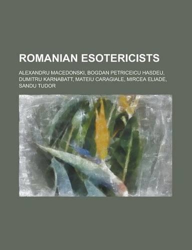 Romanian Esotericists: Alexandru Macedonski, Bogdan Petriceicu Hasdeu, Dumitru Karnabatt, Mateiu Caragiale, Mircea Eliade, Sandu Tudor(English)