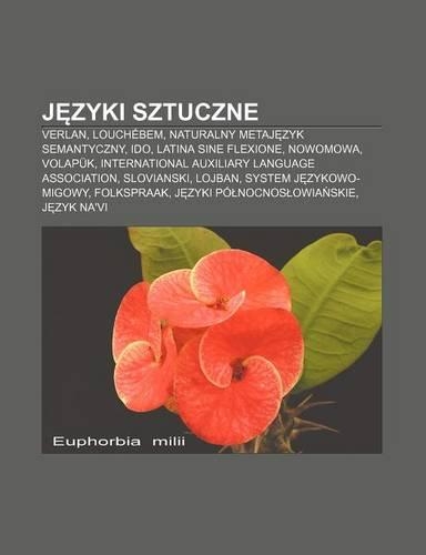 J Zyki Sztuczne: Verlan, Louchebem, Naturalny Metaj Zyk Semantyczny, Ido, Latina Sine Flexione, Nowomowa, Volapuk, International Auxiliary Language Association, Slov(Polish)