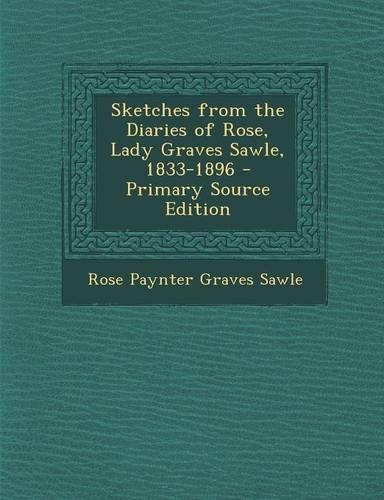 Sketches from the Diaries of Rose, Lady Graves Sawle, 1833-1896: (English)
