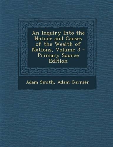 An Inquiry Into the Nature and Causes of the Wealth of Nations, Volume 3: (English)