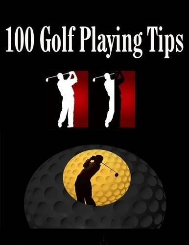 100 Golf Playing Tips