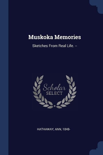Muskoka Memories: Sketches From Real Life. --