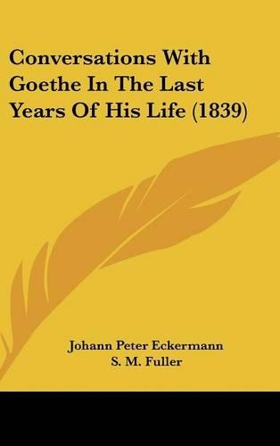 Conversations With Goethe In The Last Years Of His Life (1839)