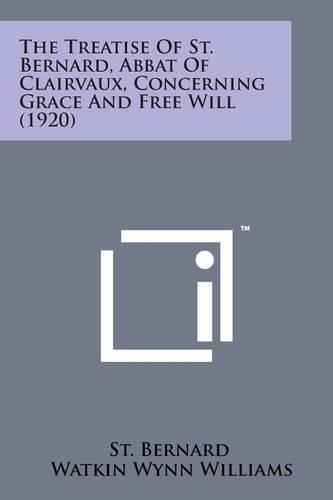 The Treatise of St. Bernard, Abbat of Clairvaux, Concerning Grace and Free Will (1920)