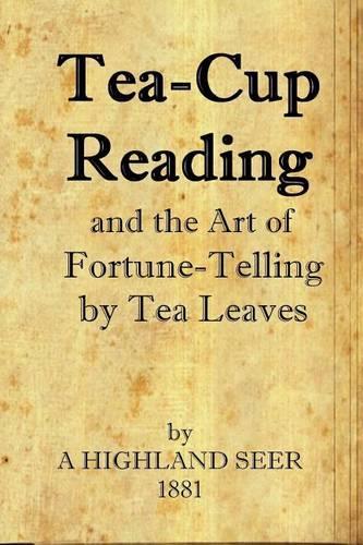Tea-Cup Reading and the Art of Fortune Telling by Tea Leaves: (English)
