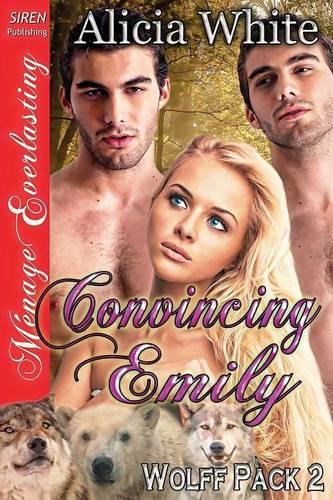 Convincing Emily [Wolff Pack 2] (Siren Publishing Menage Everlasting): (English)