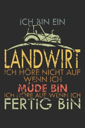 Ich bin Landwirt - Ich höre nicht auf wenn ich müde bin - Ich höre auf wenn ich fertig bin