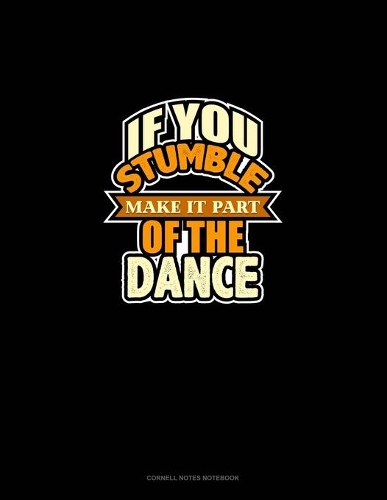 If You Stumble Make It Part Of The Dance