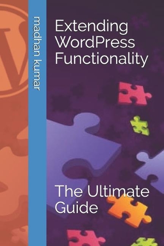 Extending WordPress Functionality: The Ultimate Guide