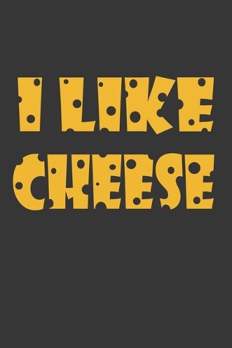 I Like Cheese Notebook
