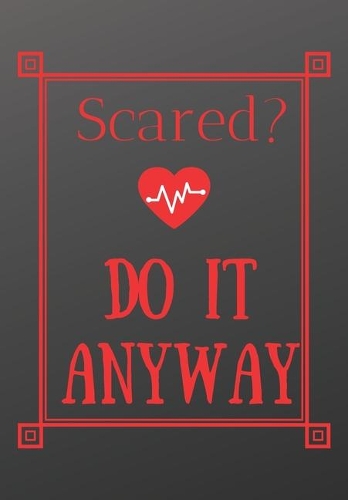 Scared? Do It Anyway