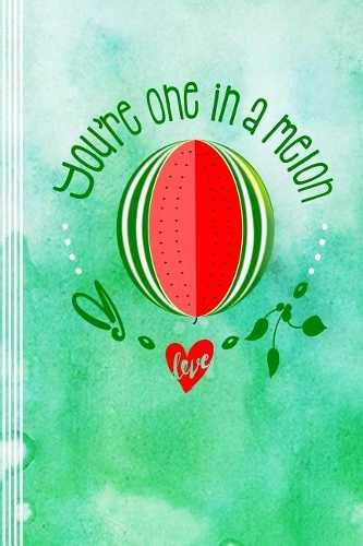 You're One In A Melon