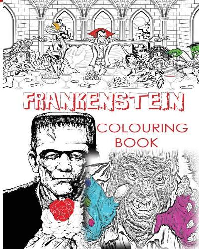 Frankenstein Colouring Book for Creative Adults: Colour Victor Frankenstein, Bride of Frankenstein, Frankenstein Mary Shelley, Stress Free Adult Coloring Book and Mandalas of Monster Frankenstein, 