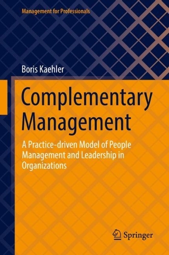 Complementary Management: A Practice-driven Model of People Management and Leadership in Organizations(Management for Professionals)