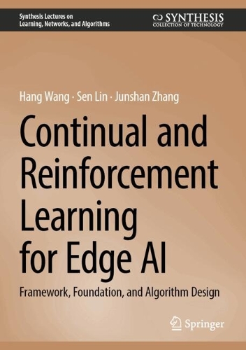 Continual and Reinforcement Learning for Edge AI: Framework, Foundation, and Algorithm Design(Synthesis Lectures on Learning, Networks, and Algorithms)