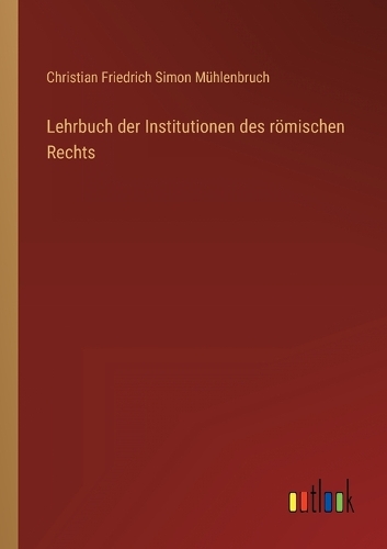 Lehrbuch der Institutionen des römischen Rechts