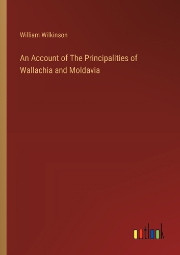 An Account of The Principalities of Wallachia and Moldavia