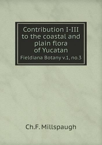 Contribution I-III to the coastal and plain flora of Yucatan Fieldiana Botany v.1, no.3