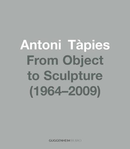 Antoni Tapies: From Object to Sculpture 1964/2009