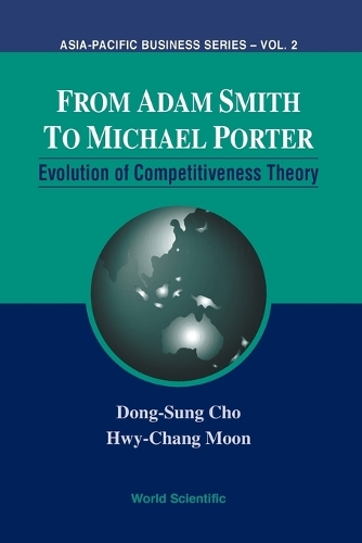 From Adam Smith to Michael Porter: Evolution of Competitiveness Theory: (Asia-Pacific Business)