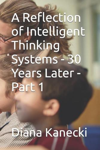 A Reflection of Intelligent Thinking Systems - 30 Years Later - Part 1