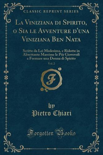 La Viniziana Di Spirito, O Sia Le Avventure d'Una Viniziana Ben Nata, Vol. 2