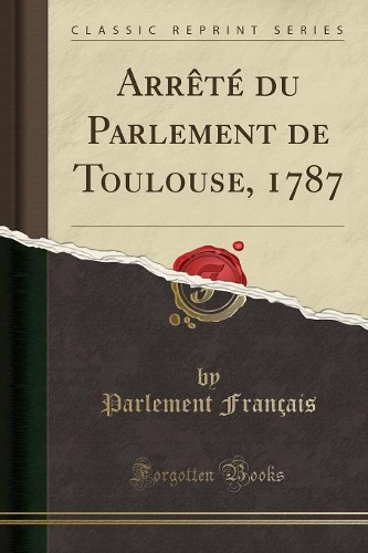 Arrï¿½tï¿½ Du Parlement de Toulouse, 1787 (Classic Reprint)