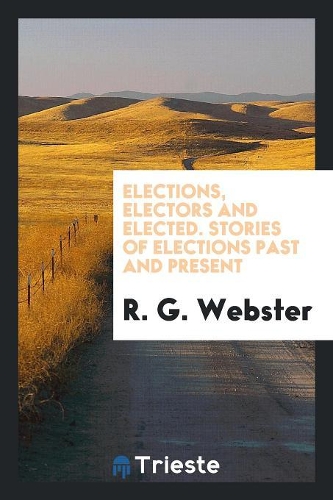 Elections, Electors and Elected. Stories of Elections Past and Present