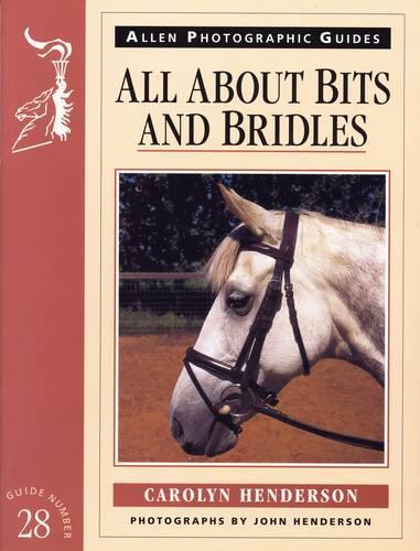 All About Bits and Bridles: (No. 28 Allen Photographic Guides)