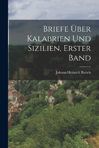Briefe über Kalabrien und Sizilien, Erster Band