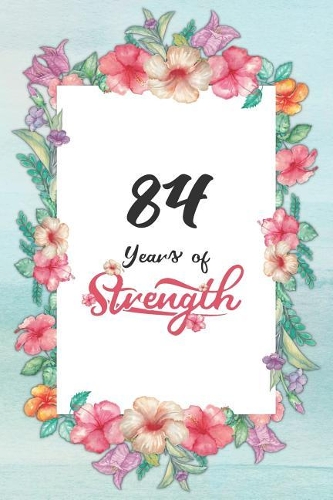 84th Birthday Journal: Lined Journal / Notebook - Cute and Inspirational 84 yr Old Gift - Fun And Practical Alternative to a Card - 84th Birthday Gifts For Women - 84 Year