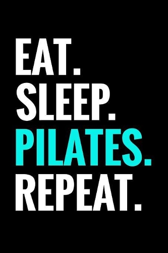 Eat. Sleep. Pilates. Repeat.
