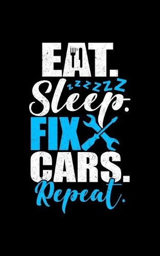 Eat Sleep Fix Cars Repeat