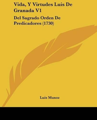 Vida, Y Virtudes Luis De Granada V1: Del Sagrado Orden De Predicadores (1730)(Spanish)