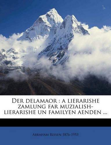 Der Delamaor: A Lierarishe Zamlung Far Muzialish-Lierarishe Un Familyen Aenden ...(Yiddish)
