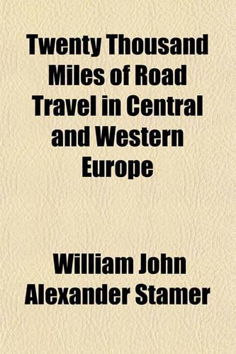 Twenty Thousand Miles of Road Travel in Central and Western Europe