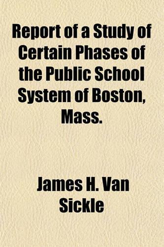 Report of a Study of Certain Phases of the Public School System of Boston, Mass.