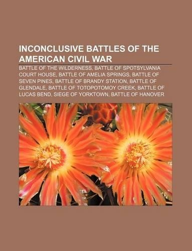 Inconclusive Battles of the American Civil War: Battle of the Wilderness, Battle of Spotsylvania Court House, Battle of Amelia Springs(English)