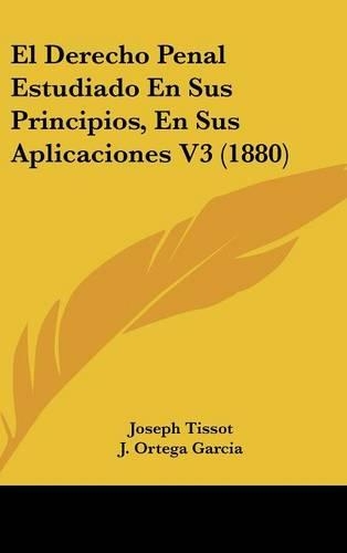 El Derecho Penal Estudiado En Sus Principios, En Sus Aplicaciones V3 (1880)
