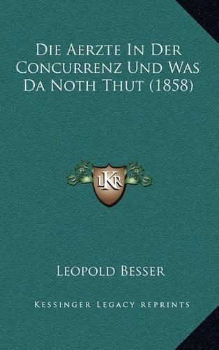 Die Aerzte In Der Concurrenz Und Was Da Noth Thut (1858)