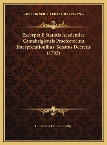Excerpta E Statutis Academiae Cantabrigiensis Praefectorum Interpretationibus, Senatus Decretis (1793)