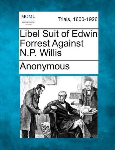 Libel Suit of Edwin Forrest Against N.P. Willis: (English)