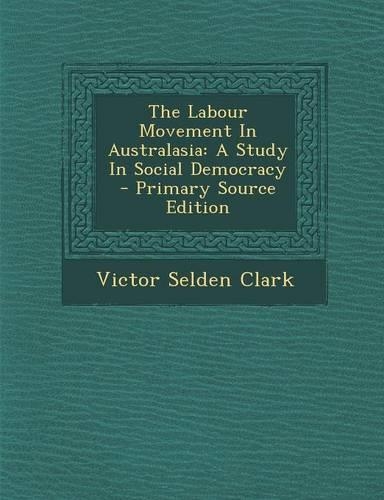 The Labour Movement in Australasia: A Study in Social Democracy - Primary Source Edition(English)