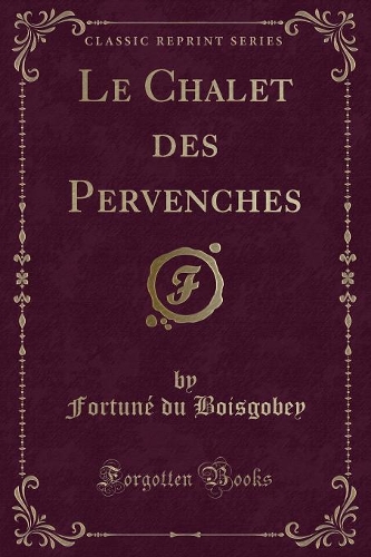 Le Chalet Des Pervenches (Classic Reprint)
